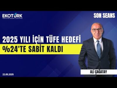 2025 Yılı İçin TĞFE Hedefi %24'te Sabit Kaldı | Son Seans | Ali Çağatay