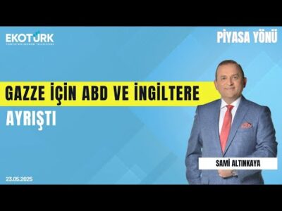 Gazze İçin ABD ve İngiltere Ayrıştı | Sami Altınkaya | Piyasa Yönü