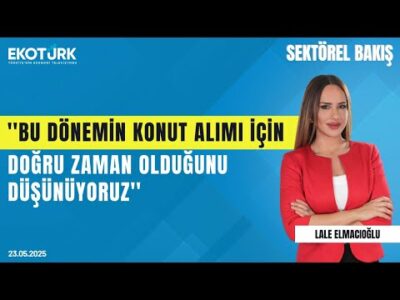 Özcan: Bu dönemin konut alımı için doğru zaman olduğunu düşünüyoruz | Sektörel Bakış|Lale Elmacıoğlu