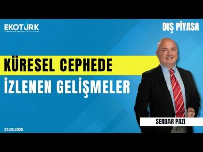 Küresel Cephede İzlenen Gelişmeler | Serdar Pazı | Bahadır İldokuz | Dış Piyasa