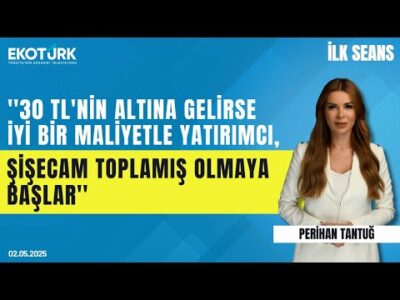 ''30 TL'nin altına gelirse iyi bir maliyetle yatırımcı, Şişecam toplamış olmaya başlar'' | İlk Seans