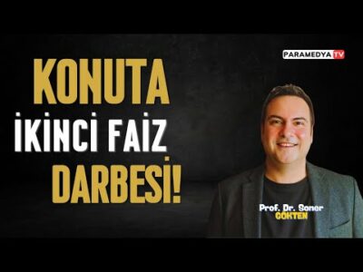 Konuta İkinci Faiz Darbesi! | SONER GÖKTEN