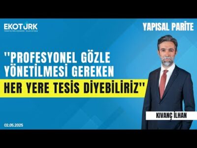''Profesyonel gözle yönetilmesi gereken her yere tesis diyebiliriz'' | Yapısal Parite | Kıvanç İlhan