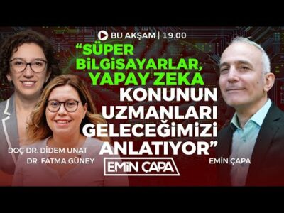 Süper Bilgisayarlar, Yapay Zeka I Konunun Uzmanları Geleceğimizi Anlatıyor I Emin Çapa