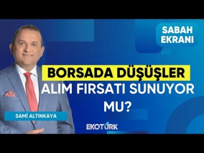 Borsada Düşüşler Alım Fırsatı Sunuyor mu? | Sami Altınkaya | Sabah Ekranı