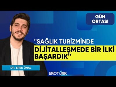 Dr. Eren Ünal: Sağlık turizminde dijitalleşmede bir ilki başardık | Gün Ortası | Eda Özdemir