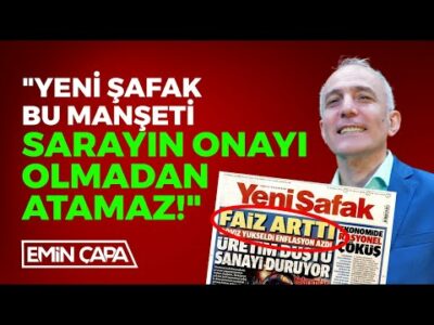 "Yeni Şafak Bu Manşeti Sarayın Onayı Olmadan Atamaz!" I Emin Çapa
