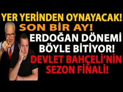 YER YERİNDEN OYNAYACAK! SON BİR AY! ERDOĞAN DÖNEMİ BÖYLE BİTİYOR! DEVLET BAHÇELİ’NİN SEZON FİNALİ!