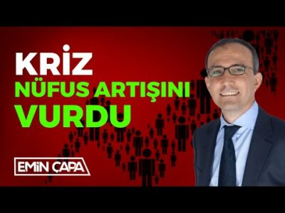 Kriz Nüfus Artışını Vurdu I Emin Çapa