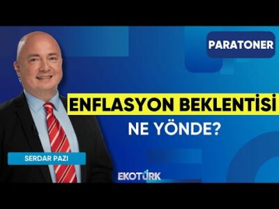 Enflasyon Beklentisi Ne Yönde? | Serdar Pazı | Paratoner