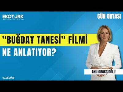 ''Buğday Tanesi'' Filmi Ne Anlatıyor? | Gün ortası | Ahu Orakçıoğlu | Av. Serkan Bayram