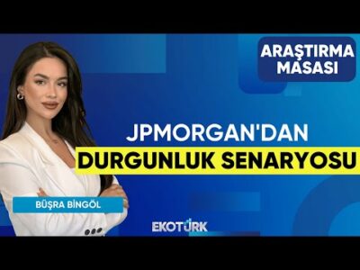 JPMorgan'dan Durgunluk Senaryosu | Büşra Bingöl | Araştırma Masası