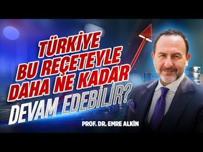 Türkiye Bu Reçeteyle Daha Ne Kadar Devam Edebilir? | Emre Alkin