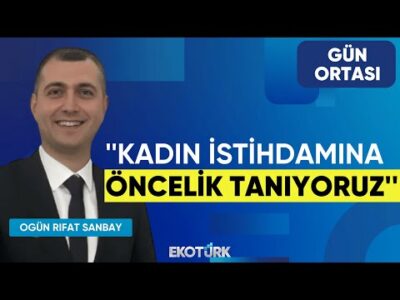 Ogün Rıfat Sanbay: Kadın istihdamına öncelik tanıyoruz | Gün Ortası | Ahu Orakçıoğlu