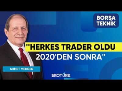 Ahmet Mergen: Herkes trader oldu 2020'den sonra. | Perihan Tantuğ | Borsa Teknik