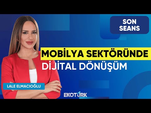 Mobilya Sektöründe Dijital Dönüşüm | Son Seans | Lale Elmacıoğlu