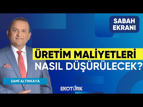 Üretim Maliyetleri Nasıl Düşürülecek? | Sami Altınkaya | Sabah Ekranı