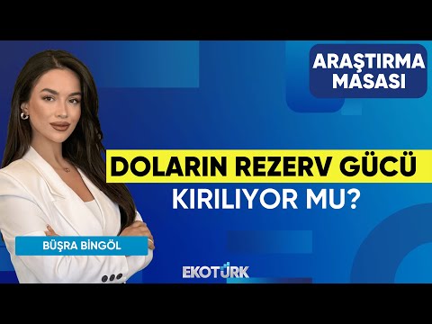 Doların Rezerv Gücü Kırılıyor mu? | Tuğba Özay | Büşra Bingöl | Araştırma Masası