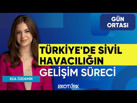 Türkiye'de Sivil Havacılığın Gelişim Süreci | Gün Ortası | Musa Alioğlu | Eda Özdemir