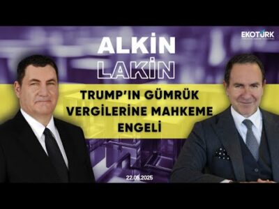 ALKİN LAKİN | Trump'ın Gümrük Vergilerine Mahkeme Engeli | Kerem Alkin | Emre Alkin