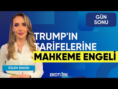 Trump'ın Tarifelerine Mahkeme Engeli | Özlem Zengin | Yasin Özdemir | Evren Çakarer | Gün Sonu