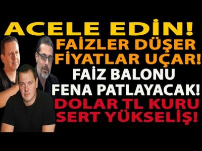 ACELE EDİN! FAİZLER DÜŞER FİYATLAR UÇAR! FAİZ BALONU FENA PATLAYACAK! DOLAR TL KURU SERT YÜKSELİŞ!