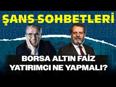 Borsa, Altın, Faiz... Para Nereye Akıyor, Yatırımcıyı Ne Bekliyor? | Şans Sohbetleri