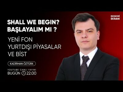 Başlayalım Mı ? | Yeni fon, Yurtdışı Piyasalar ve Bist | Kadirhan Öztürk | Ekonomi Ekranı