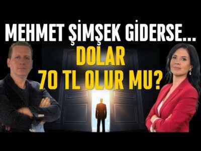 MEHMET ŞİMŞEK GİDERSE... DOLAR 70 TL OLUR MU?