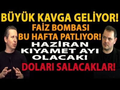 BÜYÜK KAVGA GELİYOR! FAİZ BOMBASI BU HAFTA PATLIYOR! HAZİRAN KIYAMET AYI OLACAK! DOLARI SALACAKLAR!