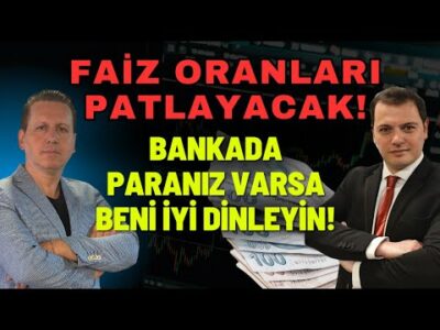FAİZ ORANLARI KONUTU CE BORSAYI SARSACAK! BANKADA PARANIZ VARSA BENİ İYİ DİNLEYİN!