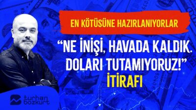 Ne inişi, asılı kaldık. Doları tutamıyoruz itirafı. En kötüsüne hazırlanıyorlar | Turhan Bozkurt