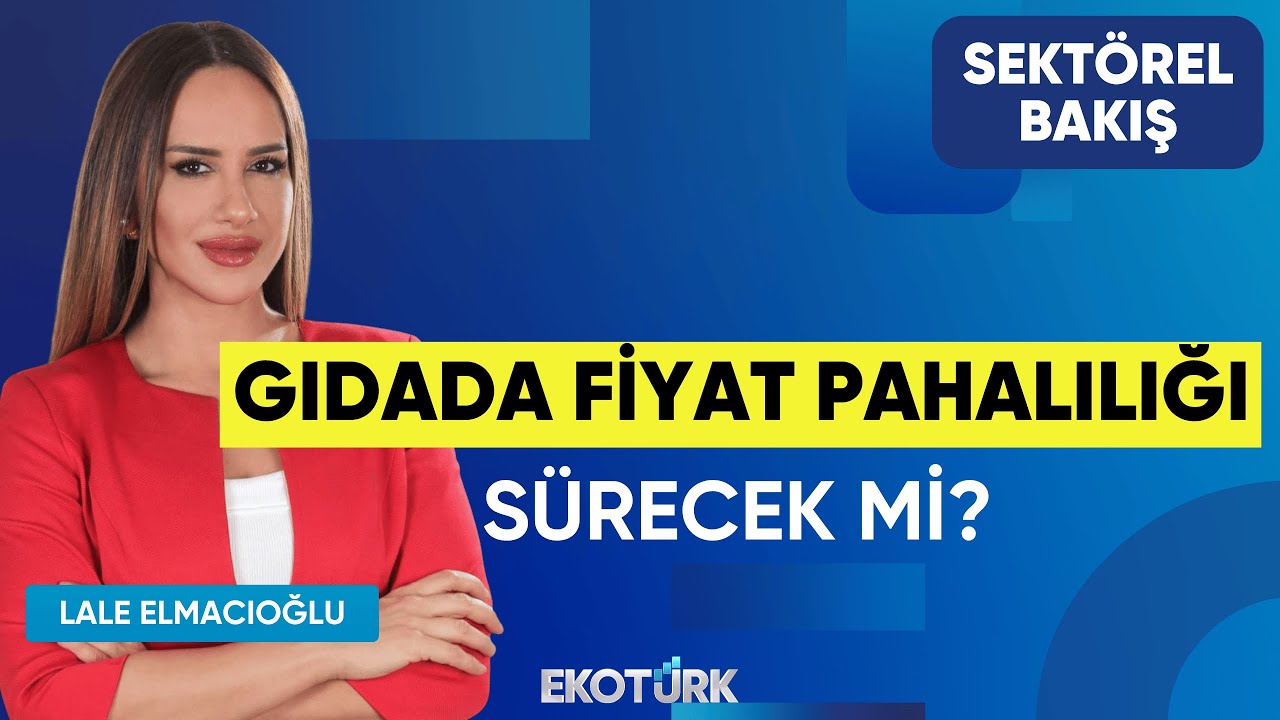 Gıdada Fiyat Pahalılığı Sürecek mi? | Sektörel Bakış | Alaadin Orhan | Lale Elmacıoğlu
