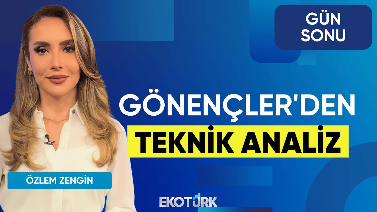 Gönençler'den Teknik Analiz | Selçuk Gönençler | Üzeyir Doğan | Özlem Zengin | Gün Sonu