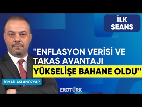 Aslanözyar: Enflasyon verisi ve takas avantajı yükselişe bahane oldu | Perihan Tantuğ | İlk Seans