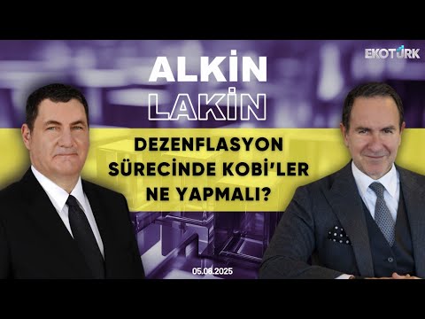 ALKİN LAKİN | Dezenflasyon Sürecinde KOBİ'ler Ne Yapmalı? | Kerem Alkin | Emre Alkin