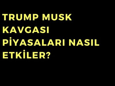 Trump Musk Kavgası Piyasaları Nasıl Etkiler - Dünyanın Haberi 515 - 06.06.2025