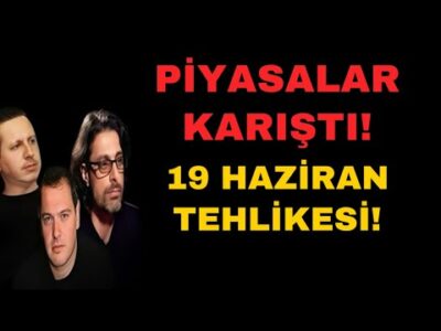 19 HAZİRAN'DA PİYASALARI SALLAYACAKLAR!