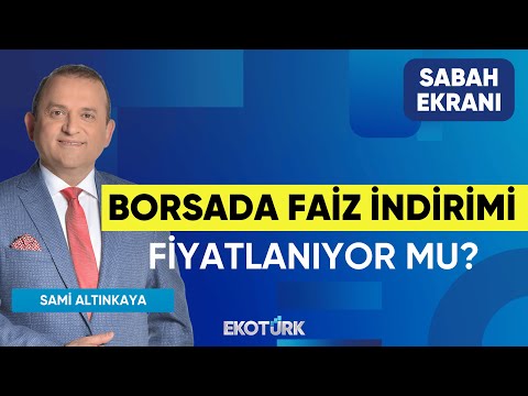 Borsada Faiz İndirimi Fiyatlanıyor mu? | Sami Altınkaya | Sabah Ekranı