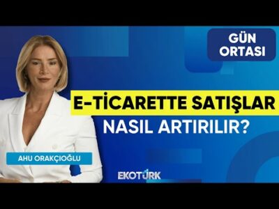 E-ticarette Satışlar Nasıl Artırılır? | Gün Ortası | Duygu Erim | Ahu Orakçıoğlu