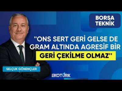 Selçuk Gönençler: Ons sert geri gelse de gram altında agresif bir geri çekilme olmaz | Borsa Teknik