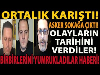 ORTALIK KARIŞTI! ASKER SOKAĞA ÇIKTI! OLAYLARIN TARİHİNİ VERDİLER! BİRBİRLERİNİ YUMRUKLADILAR HABERİ!