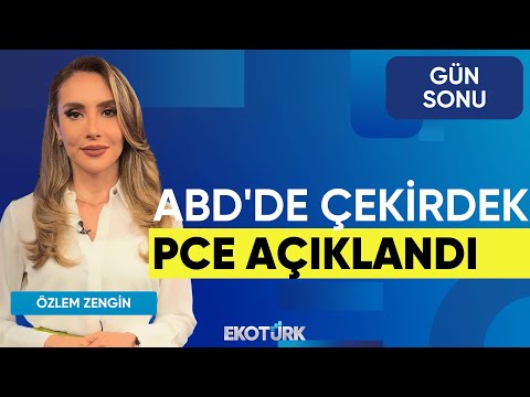 ABD'de Çekirdek PCE Açıklandı | Özlem Zengin | Özgür Çandır | Gökçen Tuncer | Eda Karadağ | Gün Sonu