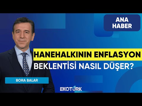 Hanehalkının Enflasyon Beklentisi Nasıl Düşer? | Ana Haber | Bora Balar