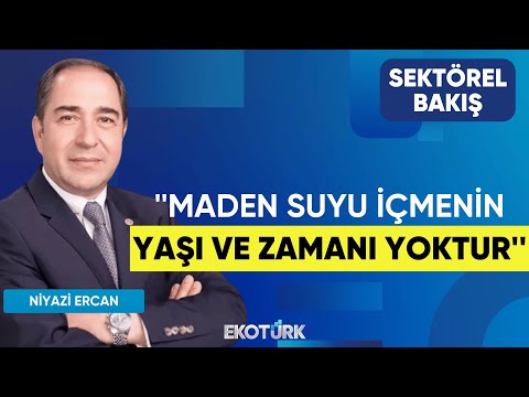 Niyazi Ercan: Maden suyu içmenin yaşı ve zamanı yoktur | Sektörel Bakış | Lale Elmacıoğlu