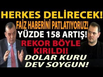 HERKES DELİRECEK! FAİZ HABERİNİ PATLATIYORUZ! YÜZDE 158 ARTIŞ! REKOR BÖYLE KIRILDI! DOLAR DEV SOYGUN