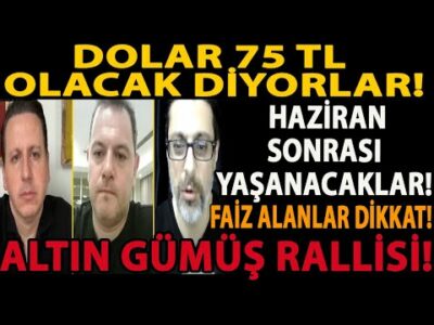 DOLAR 75 TL OLACAK DİYORLAR! HAZİRAN SONRASI YAŞANACAKLAR! FAİZ ALANLAR DİKKAT! ALTIN GÜMÜŞ RALLİSİ!