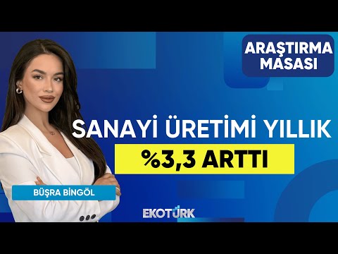 Sanayi Üretimi Yıllık %3,3 arttı | Tuğba Özay | Büşra Bingöl | Araştırma Masası