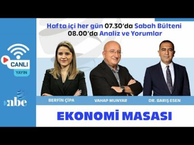 VAHAP MUNYAR - BARIŞ ESEN - BERFİN ÇİPA Ekonomi Masası