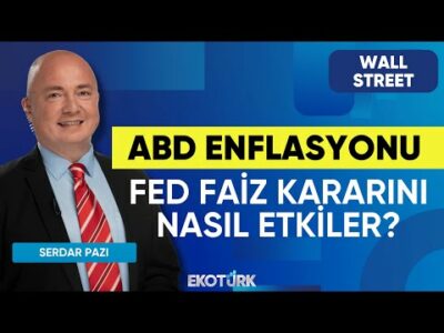 ABD Enflasyonu Fed Faiz Kararını Nasıl Etkiler? | Wall Street | Uraz Çay | Serdar Pazı